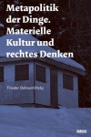 Metapolitik der Dinge. Materielle Kultur und rechtes Denken