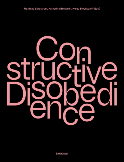 Cover Constructive Disobedience. An Experimental Methodology in Architecture