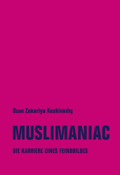 Muslimaniac. Die Karriere eines Feindbildes