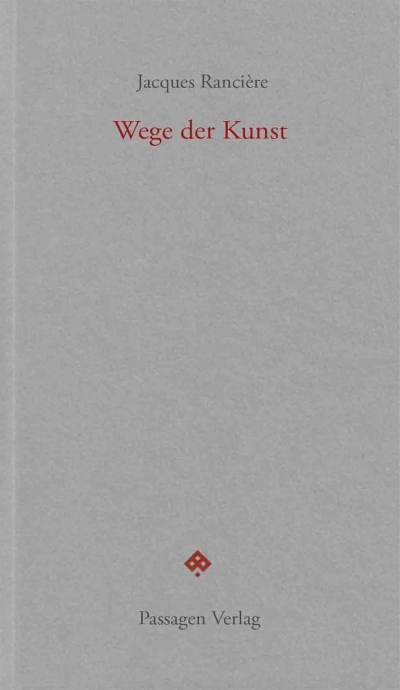 Jacques Rancière. Wege der Kunst