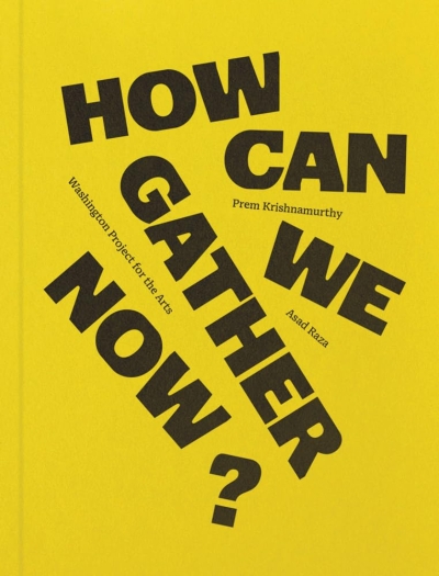 How Can We Gather Now? Washington Project for the Arts