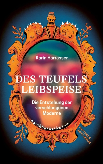 Des Teufels Leibspeise. Die Entstehung der verschlungenen Moderne