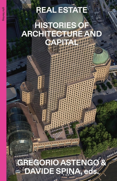 Real Estate. Histories of Architecture and Capital