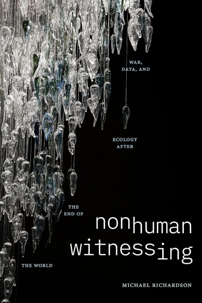 Nonhuman Witnessing. War, Data, and Ecology after the End of the World