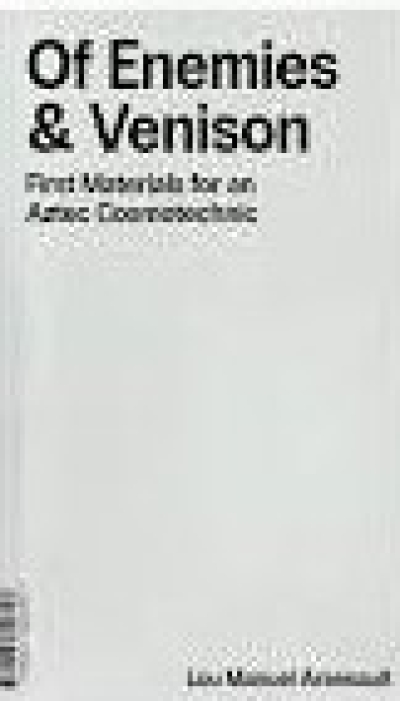 Of Enemies & Venison. First Materials for an Aztec Cosmotechnic