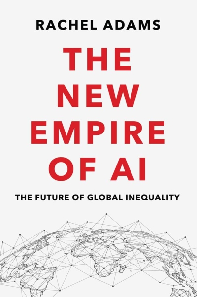 The New Empire of AI. The Future of Global Inequality 