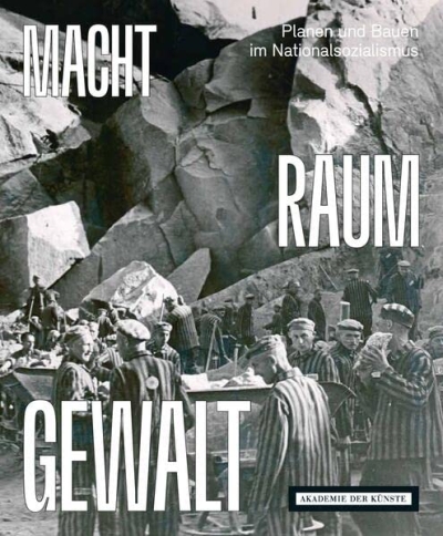 cover MACHT RAUM GEWALT. Planen und Bauen im Nationalsozialismus