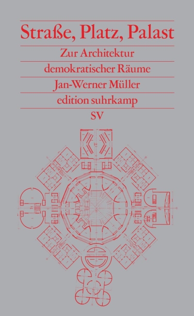 Straße, Platz, Palast. Zur Architektur demokratischer Räume