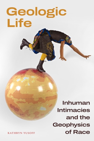 Cover Geologic Life. Inhuman Intimacies and the Geophysics of Race