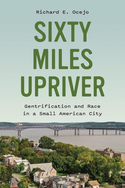 Cover Sixty Miles Upriver. Gentrification and Race in a Small American City 