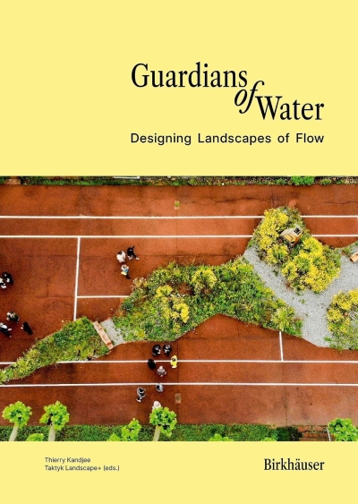 Cover Guardians of Water. Designing Landscapes of Flow. A Global Perspective