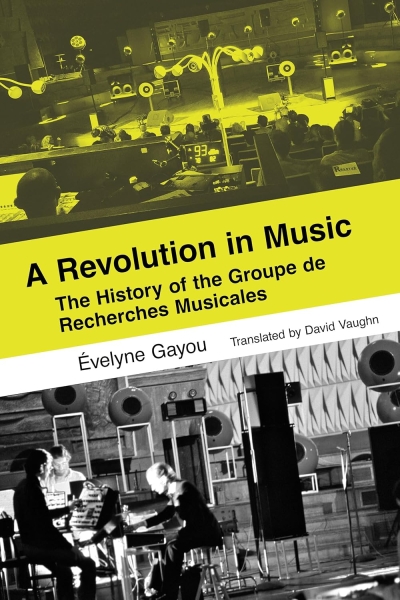 Cover Revolution in Music. The History of the Groupe de Recherches Musicales