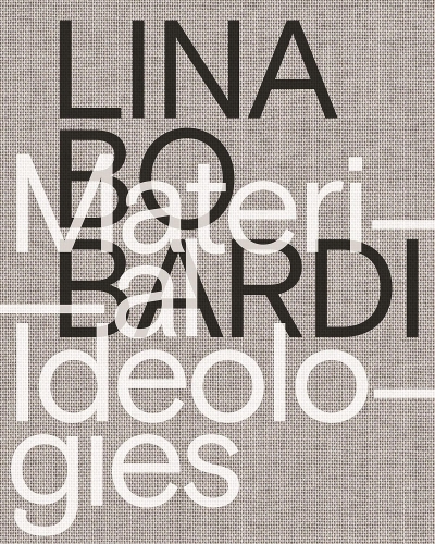 Cover Lina Bo Bardi. Material Ideologies