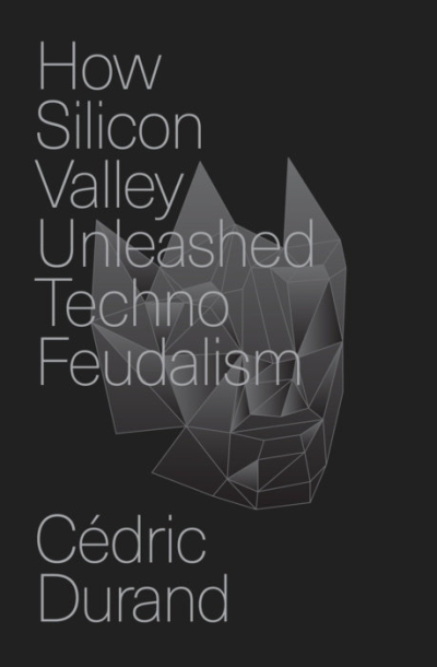 cover How Silicon Valley Unleashed Techno-Feudalism