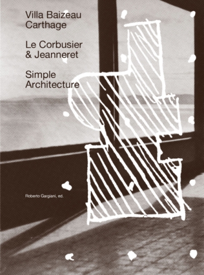 Cover Simple Architecture: Villa Baizeau in Carthage by Le Corbusier & Jeanneret