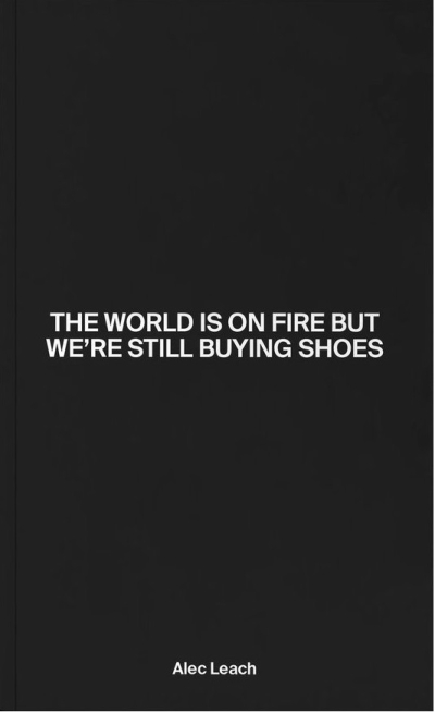 The World Is On Fire But We’re Still Buying Shoes 