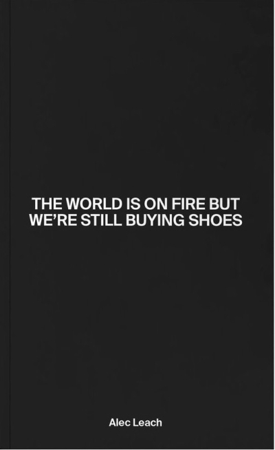 The World Is On Fire But We’re Still Buying Shoes