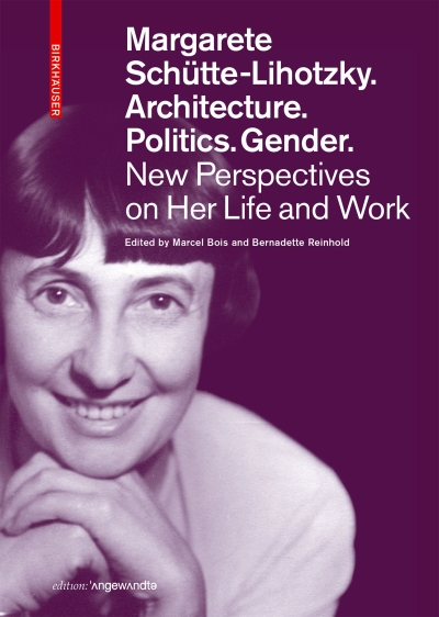 Margarete Schütte-Lihotzky. Architecture. Politics. Gender. New Perspectives on Her Life and Work COVER