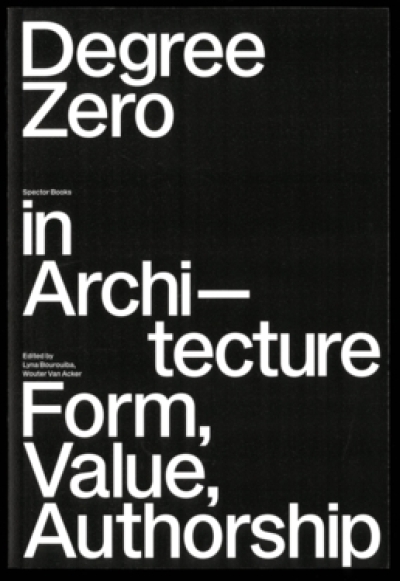 Degree Zero in Architecture. Form, Value, Authorship