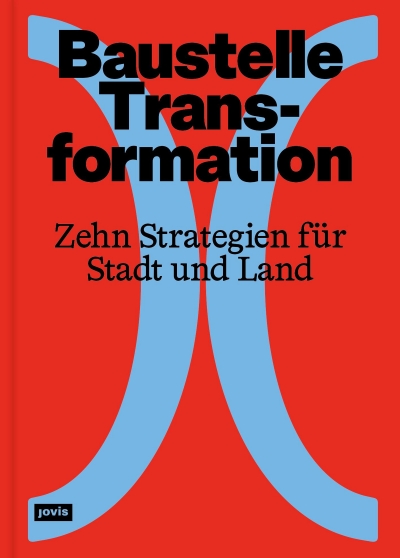 Baustelle Transformation. Zehn Strategien für Stadt und Land. Cover
