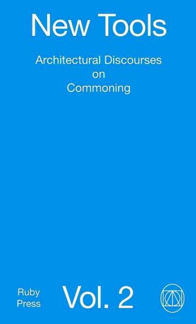 New Tools Vol. 2. Architectural Discourses on Commoning