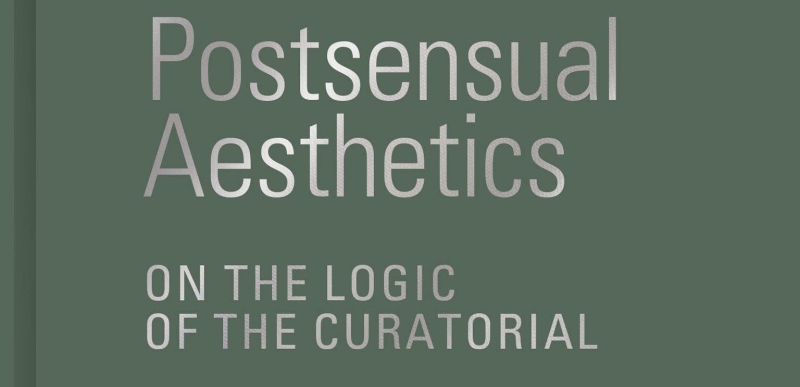 Cover Cutout Postsensual Aesthetics: On the Logic of the Curatorial
